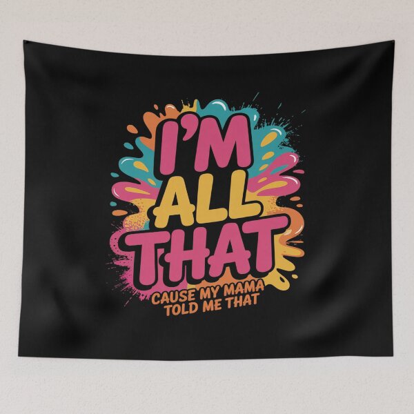 Item preview, I_m All That Cause My Mama Told Me That designed and sold by JaskconLIfe23.