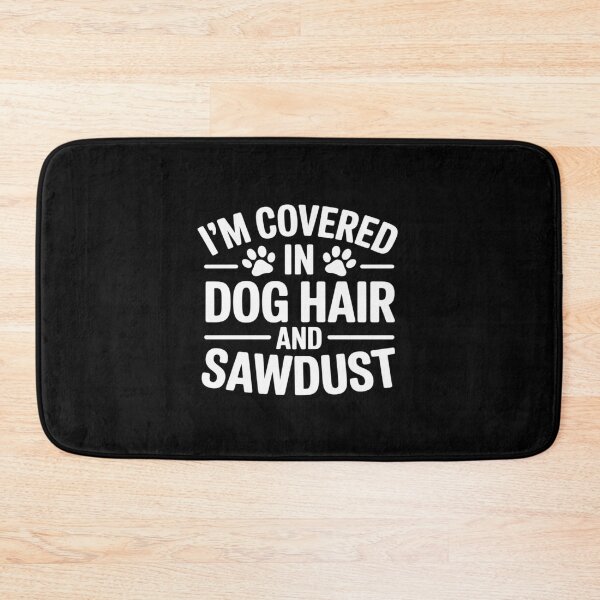Item preview, I_m Covered In Dog Hair And Sawdust designed and sold by JaskconLIfe23.
