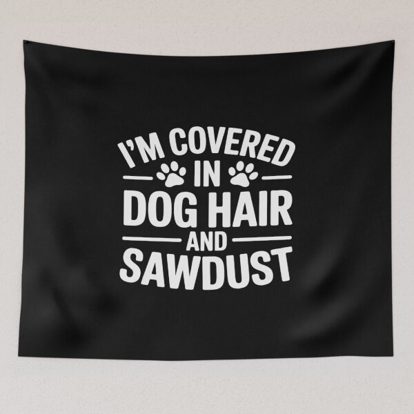 Item preview, I_m Covered In Dog Hair And Sawdust designed and sold by JaskconLIfe23.