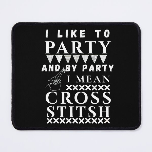 Item preview, I Like To Party And By Party Mean Cross Stitch - Cross Stitcher Stitching designed and sold by Wiss2Arts.