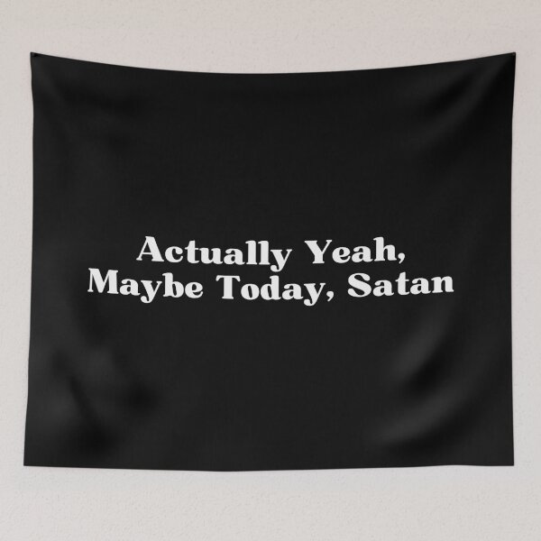 Item preview, Actually Yeah, Maybe Today Satan – Sarcastic & Dark Humor Quote designed and sold by SWETA HALDER.