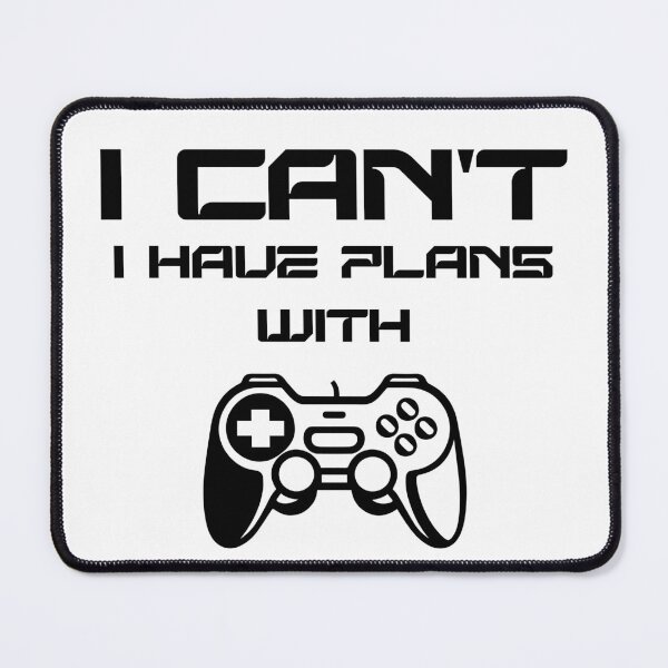 Item preview, I Can't, I Have Plans With Gaming – Gamer Excuse Design designed and sold by JoRealm.