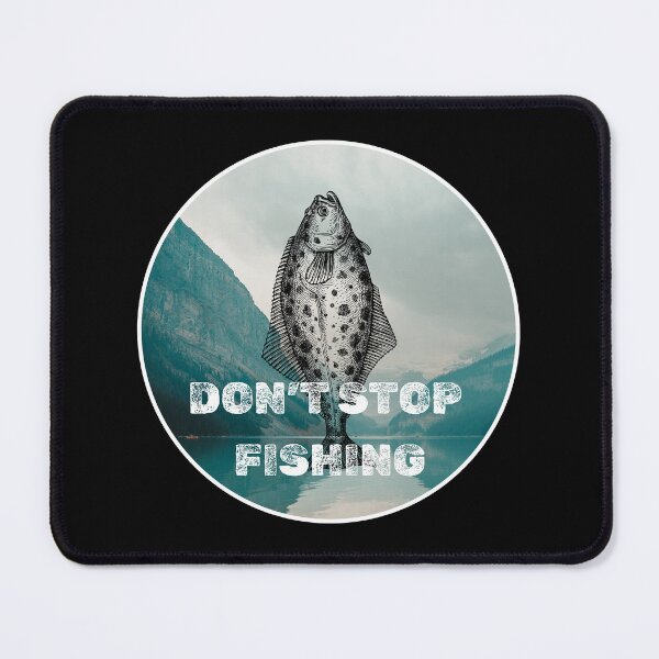 Item preview, Don't Stop Fishing. Funny Halibut fishing design designed and sold by SofikoDesigns.