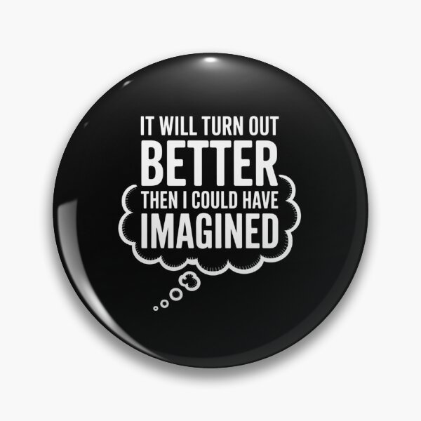 Item preview, It Will Turn Out Better Then I Imagined designed and sold by AnixieArtFun.