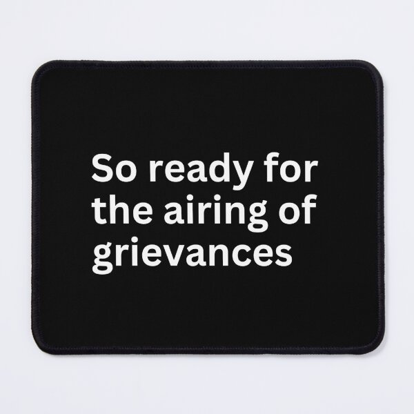Item preview, so ready for the airing of grievances designed and sold by SWETA HALDER.