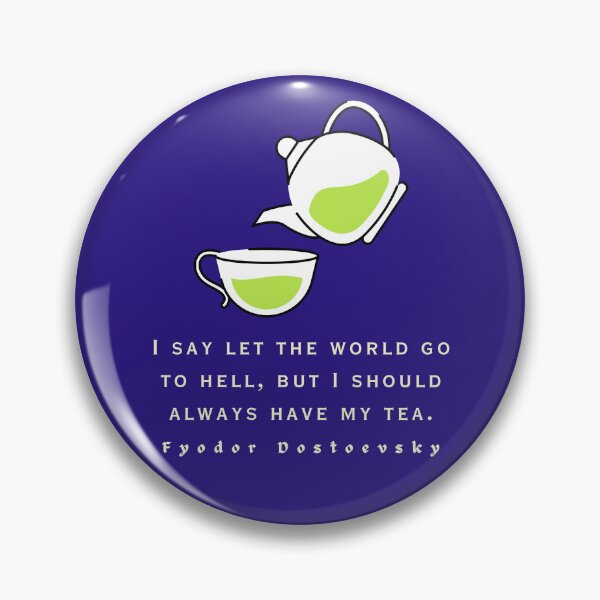 Item preview, Fyodor Dostoyevsky Quote: I say let the world go to hell, but I should always have my tea. designed and sold by artbleed.