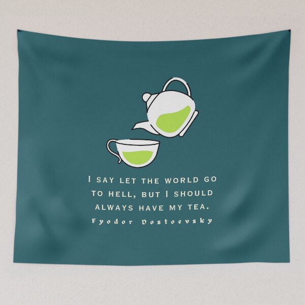 Item preview, Fyodor Dostoyevsky Quote: I say let the world go to hell, but I should always have my tea. designed and sold by artbleed.