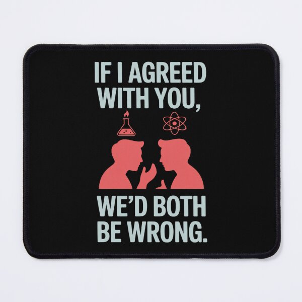Item preview, If I Agreed with You I’d Both Be Wrong Science Nerd designed and sold by HardcoreTour.