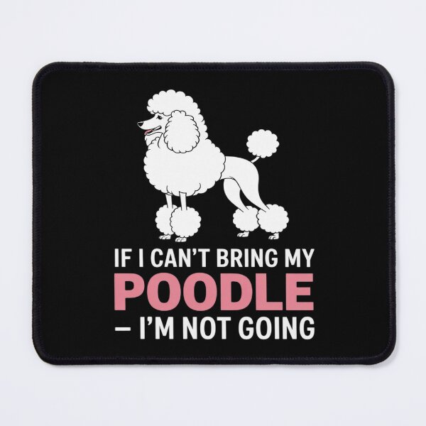Item preview, If I Can’t Bring My Poodle I’m Not Going designed and sold by HardcoreTour.
