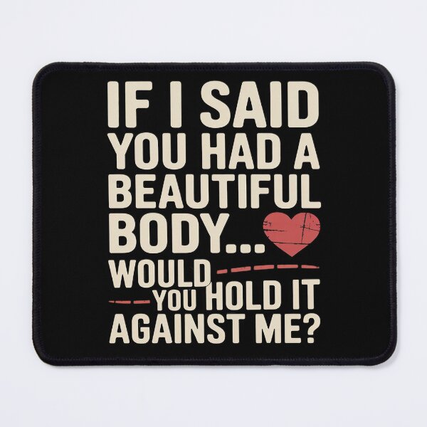 Item preview, If I Said You Had a Beautiful Body Sarcastic Double Entendr designed and sold by HardcoreTour.