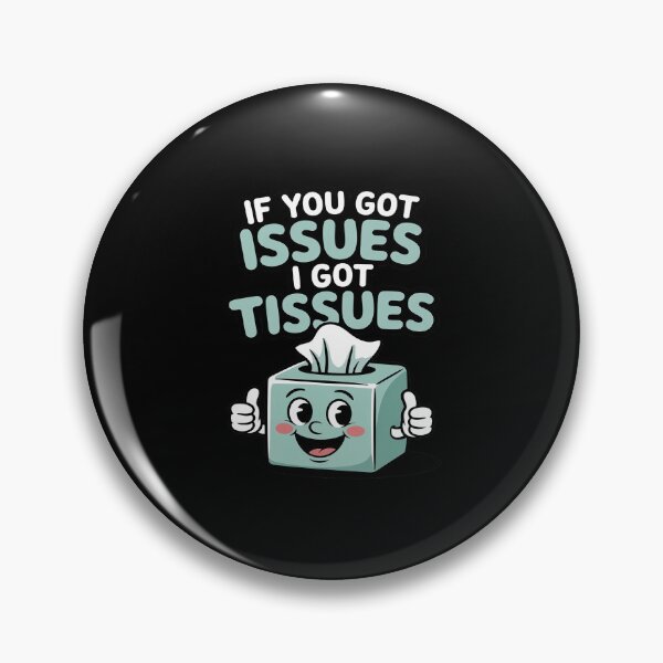 Item preview, If You Got Issues I Got Tissues designed and sold by ToggleBet.