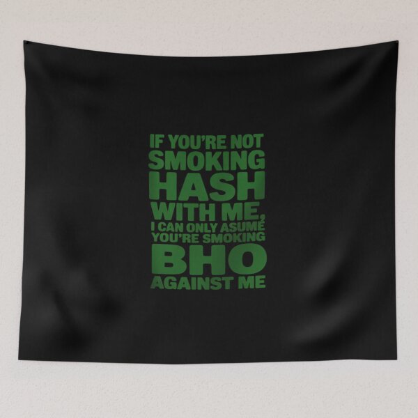 Item preview, If You're Not Smoking Hash with Me Smoking Bho Against Me designed and sold by ToggleBet.