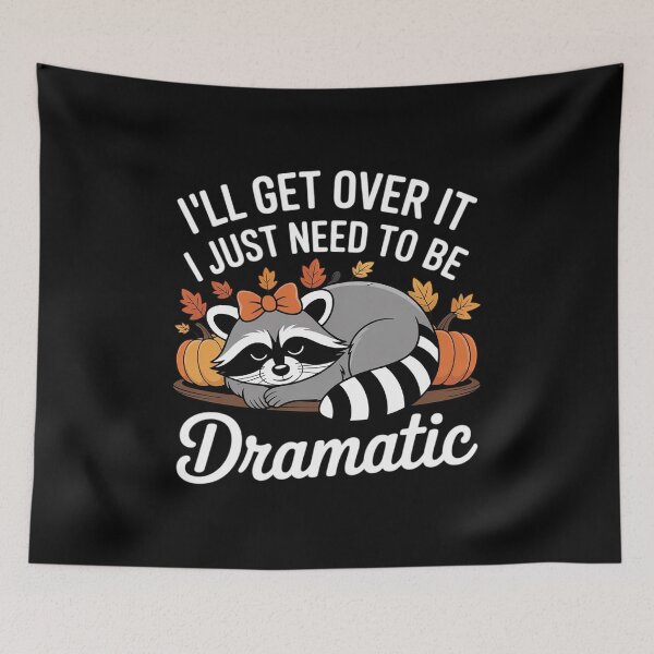 Item preview, I'll Get Over It I Just Need to Be Dramatic First Raccoon designed and sold by BubblePancake.