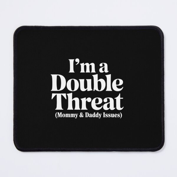 Item preview, I'm A Double Threat Mommy & Daddy Issues designed and sold by BubblePancake.