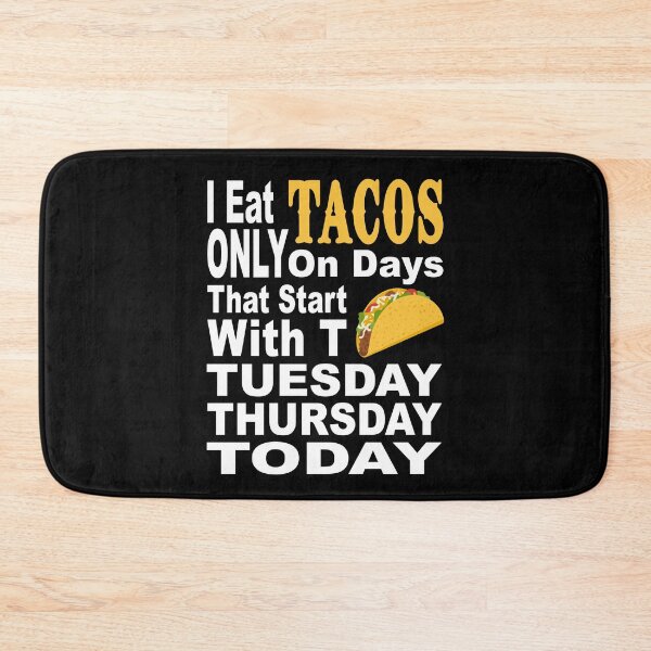 Item preview, I EAT TACOS ONLY ON DAYS THAT START WITH T TUESDAY THURSDAY TODAY funny taco Mexican food cuisine chill salsa taco shells  designed and sold by Jt41.