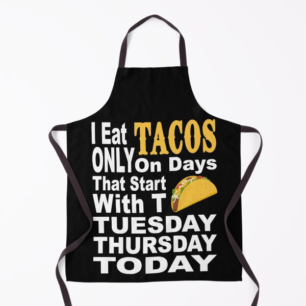Item preview, I EAT TACOS ONLY ON DAYS THAT START WITH T TUESDAY THURSDAY TODAY funny taco Mexican food cuisine chill salsa taco shells  designed and sold by Jt41.