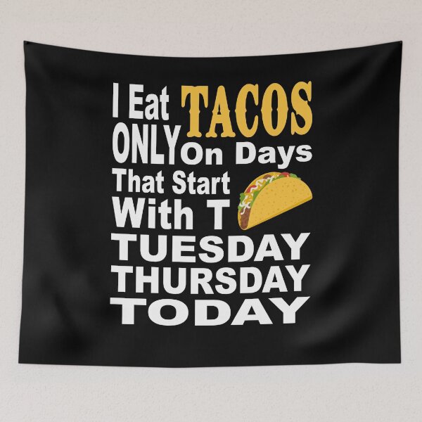 Item preview, I EAT TACOS ONLY ON DAYS THAT START WITH T TUESDAY THURSDAY TODAY funny taco Mexican food cuisine chill salsa taco shells  designed and sold by Jt41.