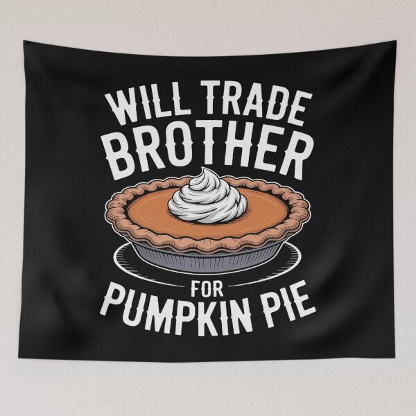 Item preview, Will Trade Brother for Pumpkin Pie Thanksgiving designed and sold by Moon-Ape.