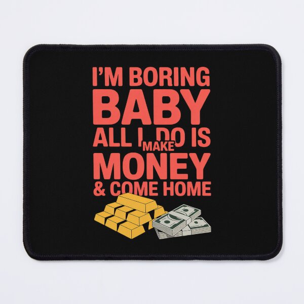 Item preview, Im Boring Baby All I Do Make Money Cash designed and sold by NetoGalaxy.