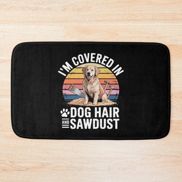Item preview, I'm Covered in Dog Hair and Sawdust Funny Dog Lover designed and sold by NetoGalaxy.