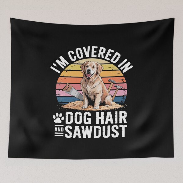Item preview, I'm Covered in Dog Hair and Sawdust Funny Dog Lover designed and sold by NetoGalaxy.