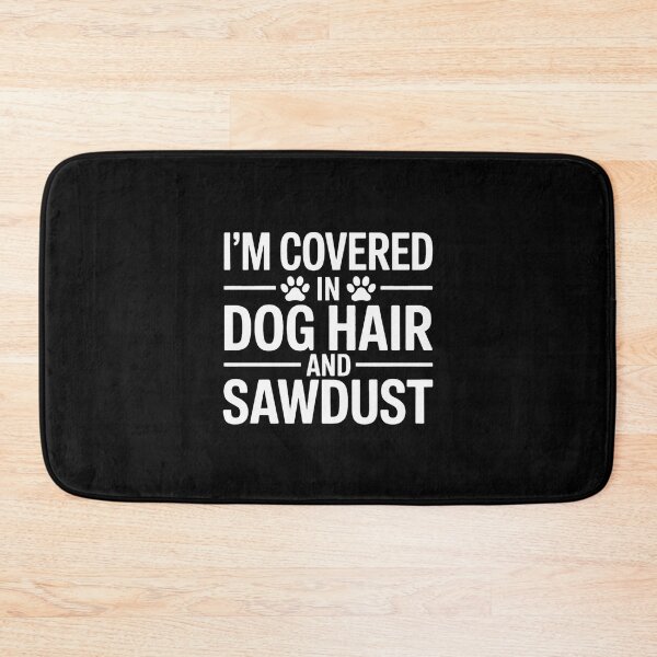 Item preview, I'm Covered in Dog Hair and Sawdust designed and sold by NetoGalaxy.
