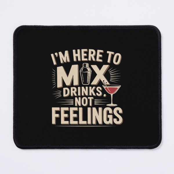 Item preview, I'm Here To Mix Drinks Not Feelings Bartender designed and sold by SnackPAC.