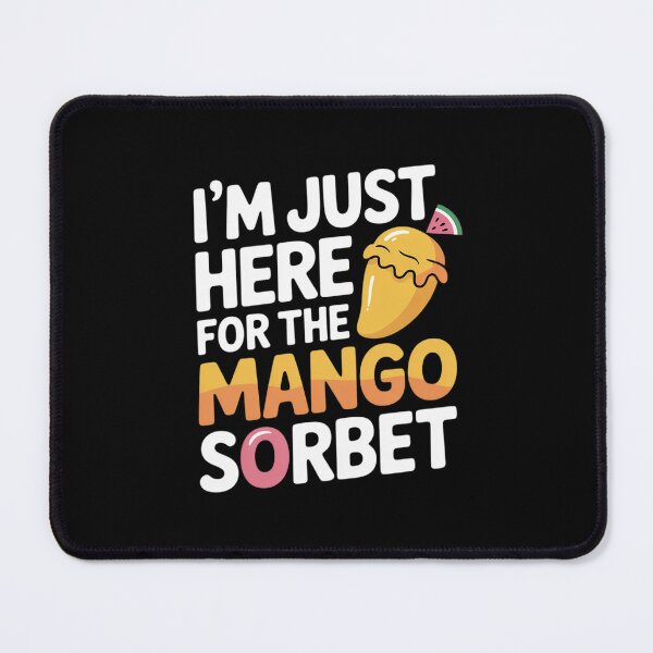 Item preview, I'm Just Here for The Mango Sorbet Island Fruit Dessert Shop designed and sold by SnackPAC.
