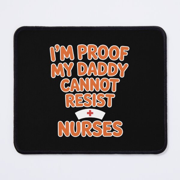 Item preview, I'm Living Proof Daddy Can't Say No to Funny Nurse designed and sold by LittleDame.