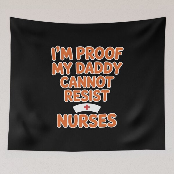 Item preview, I'm Living Proof Daddy Can't Say No to Funny Nurse designed and sold by LittleDame.