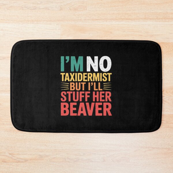 Item preview, I'm No Taxidermist But I'll Stuff Her Beaver designed and sold by LittleDame.