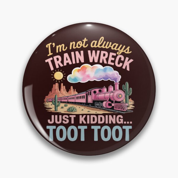 Item preview, I'm Not Always A Train Wreck Just Kidding Toot Funny Saying designed and sold by LittleDame.