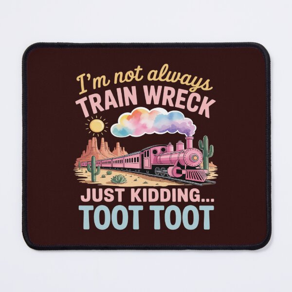Item preview, I'm Not Always A Train Wreck Just Kidding Toot Funny Saying designed and sold by LittleDame.