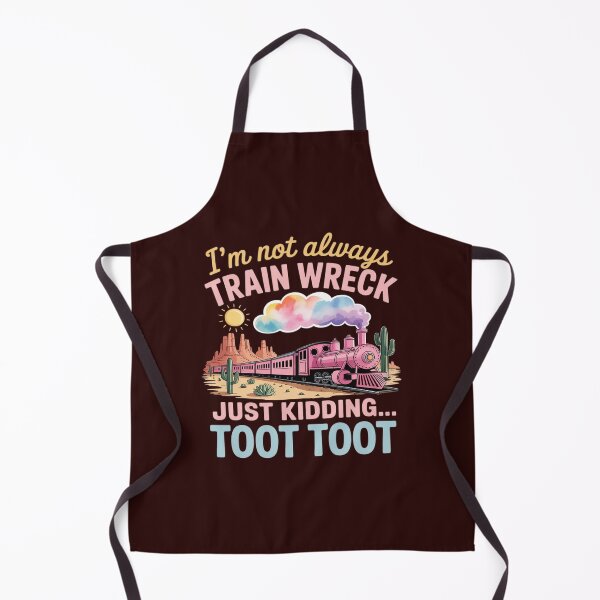 Item preview, I'm Not Always A Train Wreck Just Kidding Toot Funny Saying designed and sold by LittleDame.