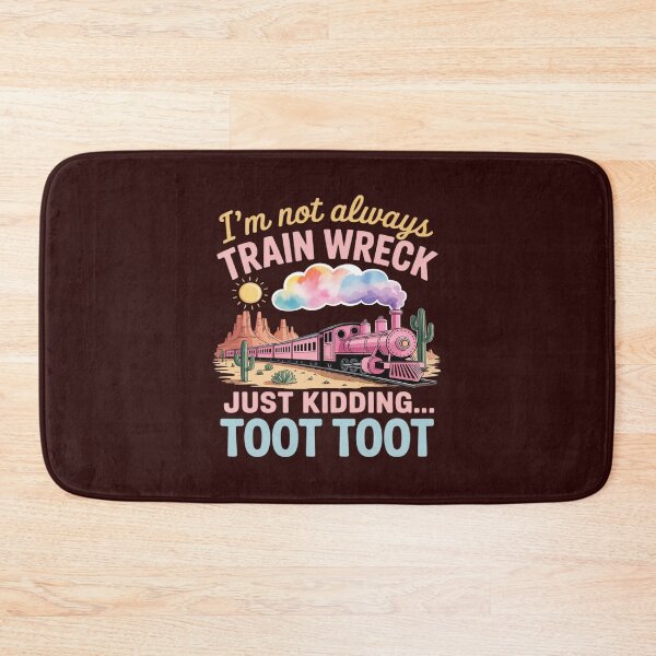 Item preview, I'm Not Always A Train Wreck Just Kidding Toot Funny Saying designed and sold by LittleDame.