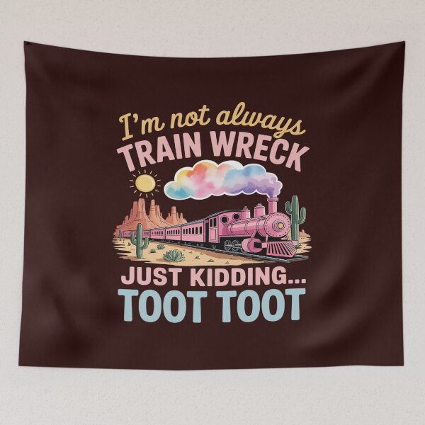 Item preview, I'm Not Always A Train Wreck Just Kidding Toot Funny Saying designed and sold by LittleDame.