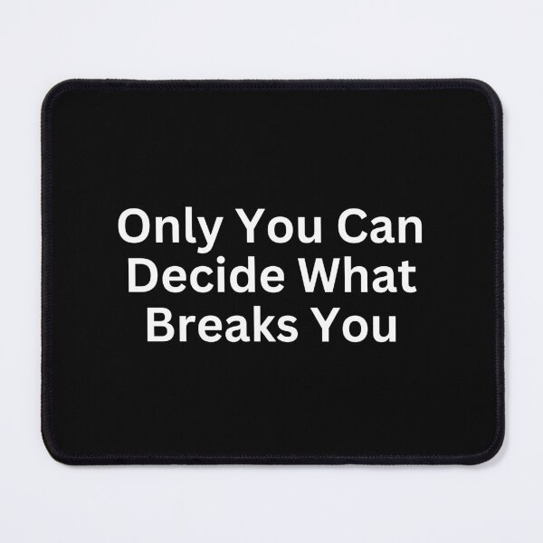 Item preview, Only You Can Decide What Breaks You designed and sold by SWETA HALDER.