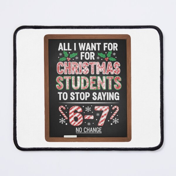 Item preview, All I Want for Christmas: Stop Saying 6-7 - Funny Teacher Blackboard Design designed and sold by StarprintTees.