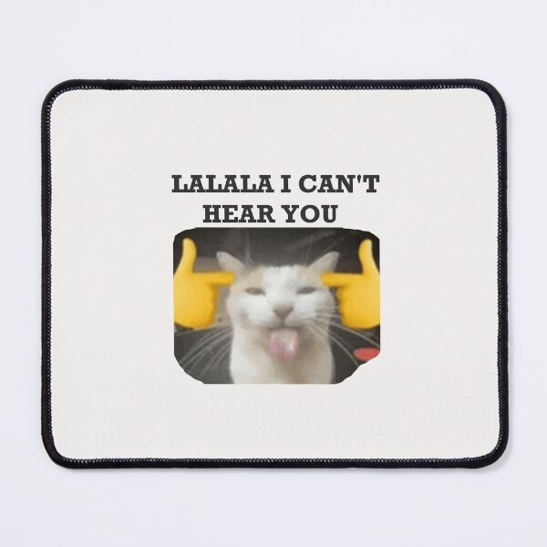 Item preview, LALALA I CAN'T HEAR YOU, cat meme designed and sold by Shrewd Mood.