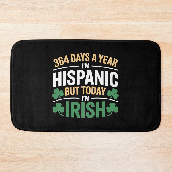 Item preview, 364 DAYS A YEAR I'M HISPANIC BUT TODAY I'M IRISH designed and sold by jkrphoto.