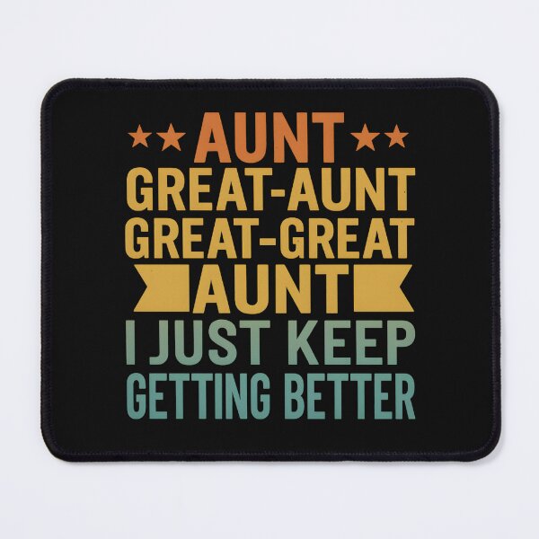 Item preview, Aunt Great-Aunt Great-Great Aunt I Just Keep Getting Better designed and sold by hemagamo.