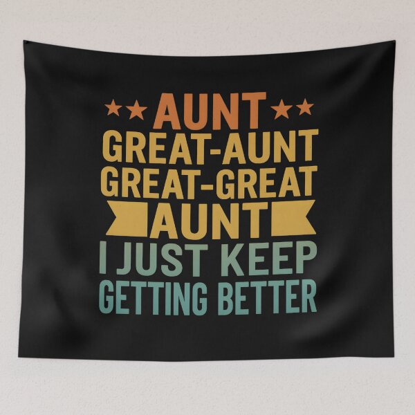 Item preview, Aunt Great-Aunt Great-Great Aunt I Just Keep Getting Better designed and sold by hemagamo.