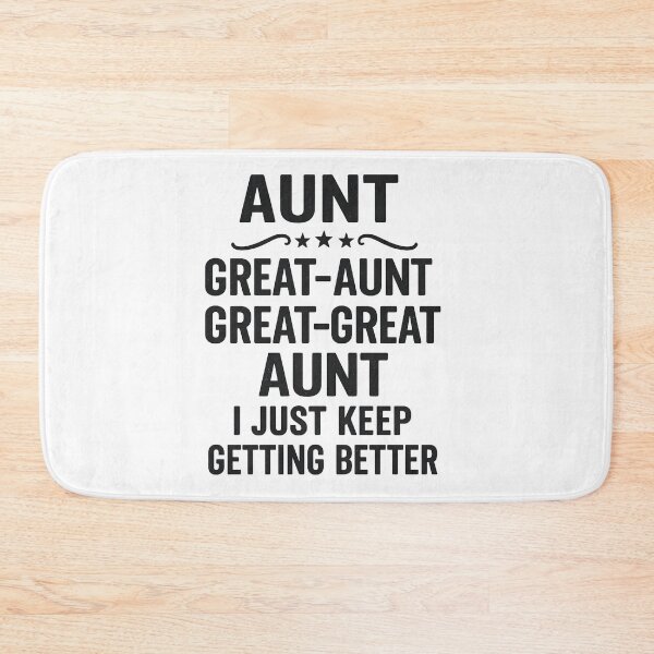 Item preview, Aunt Great-Aunt Great-Great Aunt I Just Keep Getting Better designed and sold by hemagamo.