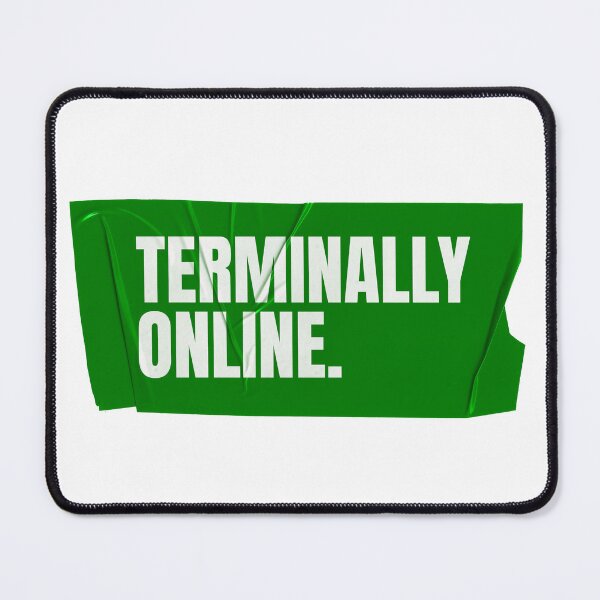Item preview, Terminally Online - Internet Culture Humor designed and sold by Wow.Monique.