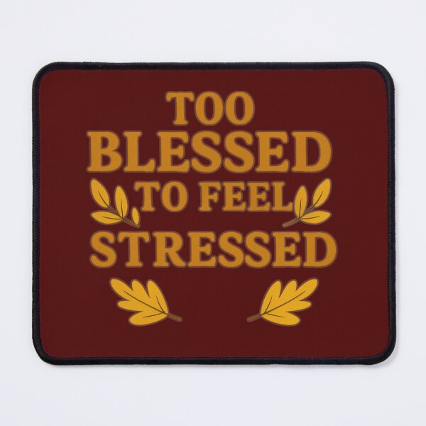 Item preview, Too Blessed To Feel Stressed – Thanksgiving Gratitude Design designed and sold by Humble Threadworks.