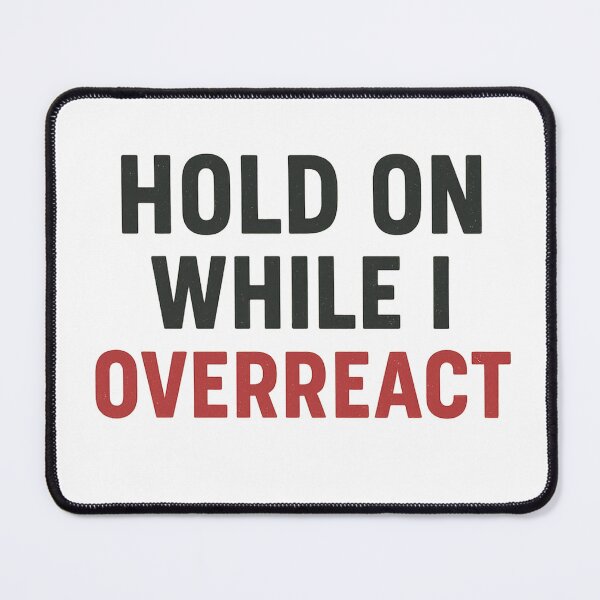 Item preview, Hold On While I Overreact designed and sold by Laughprints.