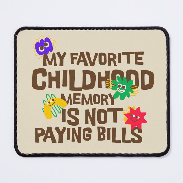 Item preview, My Favorite Childhood Memory Is Not Paying Bills designed and sold by dudelinart.