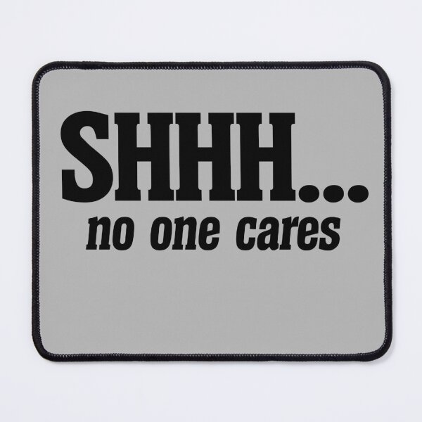 Item preview, Shhh no one cares designed and sold by FrictionMaxxing.