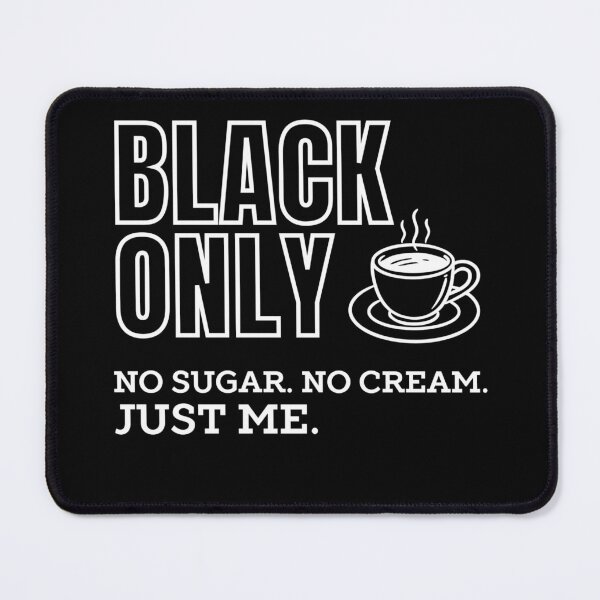 Item preview, Black Coffee Only T-Shirt – No Sugar No Cream designed and sold by Jackie2024.