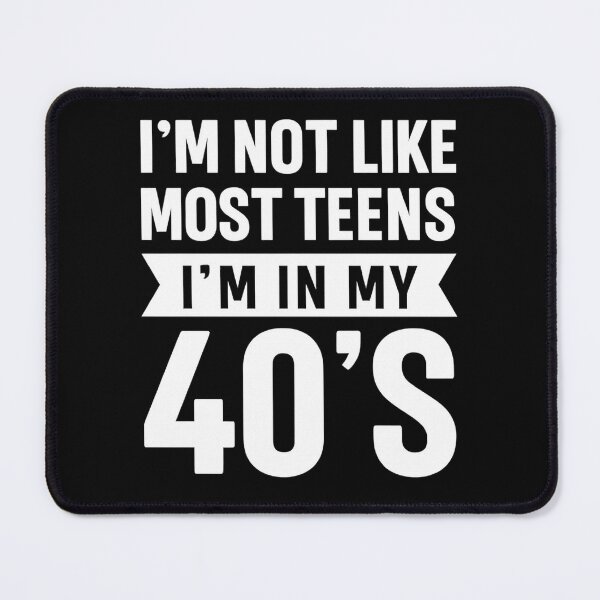 Item preview, I'm Not Like Most Teens - I'm In My 40's designed and sold by hemagamo.